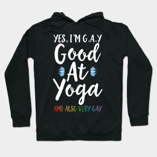 Yes I'm Gay (Good At Yoga) And Also Very Gay Hoodie